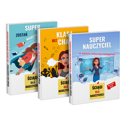 Pakiet: „Zostań super nauczycielem” + „Klasa bez chaosu” + „Super nauczyciel w świecie sztucznej inteligencji”